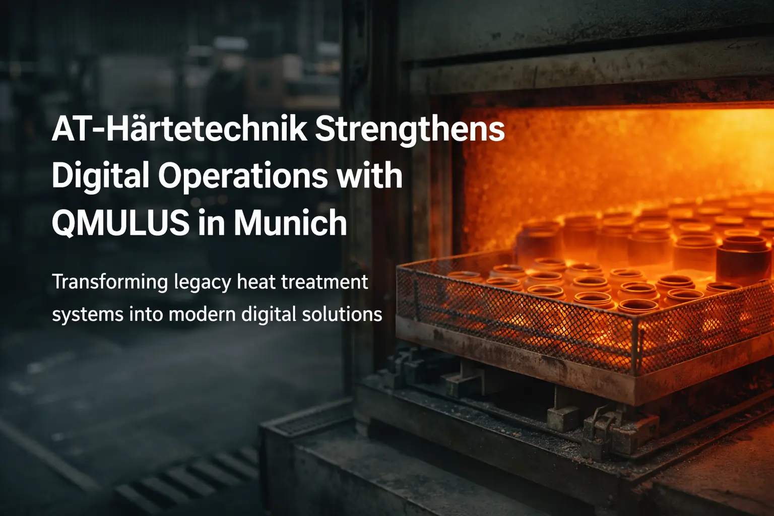AT-Härtetechnik stärkt digitale Betriebsabläufe mit Qmulus in München